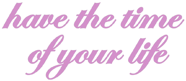 have the time of your life